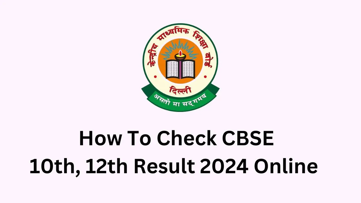 How To Check CBSE 10th and 12th Result 2024 Online